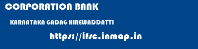 CORPORATION BANK  KARNATAKA GADAG HIREWADDATTI   ifsc code